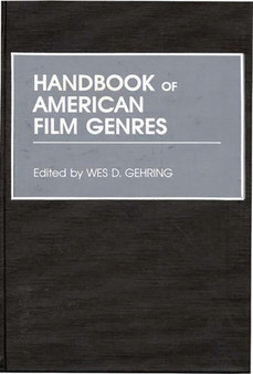 Handbook of American Film Genres by Wes D. Gehring - Hardback
