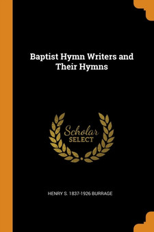 Baptist Hymn Writers and Their Hymns