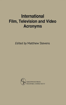International Film, Television and Video Acronyms by Matthew Stevens - Hardback