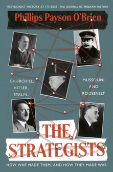 The Strategists : Churchill, Stalin, Roosevelt, Mussolini and Hitler - How War Made Them, And How They Made War
