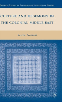Culture and Hegemony in the Colonial Middle East