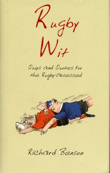 Rugby Wit : Quips and Quotes for the Rugby Obsessed by Richard Benson - Hardback