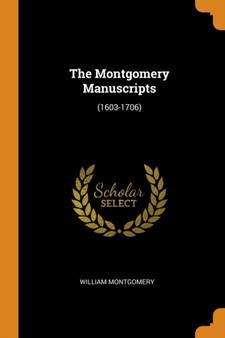 The Montgomery Manuscripts : (1603-1706)