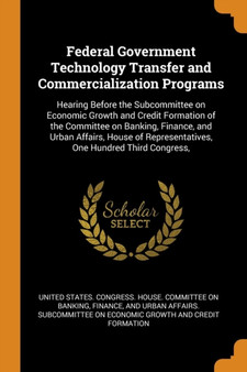 Federal Government Technology Transfer and Commercialization Programs : Hearing Before the Subcommittee on Economic Growth and Credit Formation of the Committee on Banking, Finance, and Urban Affairs,