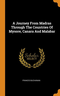 A Journey From Madras Through The Countries Of Mysore, Canara And Malabar