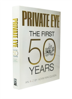 Private Eye the First 50 Years : An A-Z by Adam Macqueen - Hardback