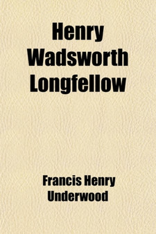 Henry Wadsworth Longfellow; A Biographical Sketch