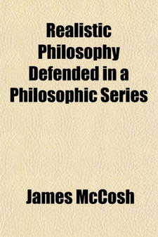 Realistic Philosophy Defended in a Philosophic Series (Volume 2); Historical and Critical