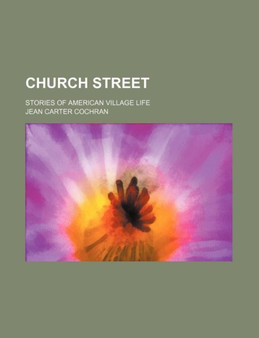 Church Street; Stories of American Village Life