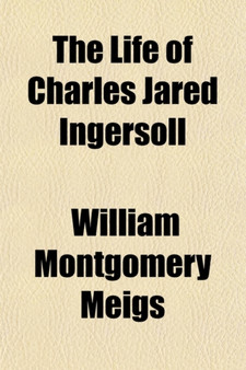 The Life of Charles Jared Ingersoll (Volume 1)