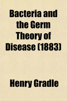 Bacteria and the Germ Theory of Disease; Eight Lectures Delivered at the Chicago Medical College