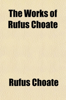The Works of Rufus Choate (Volume 2); With a Memoir of His Life