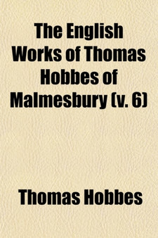 The English Works of Thomas Hobbes of Malmesbury (Volume 6)