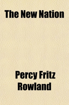 The New Nation; A Sketch of the Social, Political, and Economic Conditions and Prospects of the Australian Commonwealth