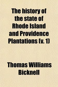 The History of the State of Rhode Island and Providence Plantations (Volume 1)