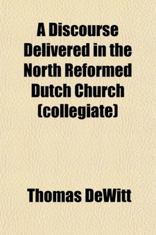 A Discourse Delivered in the North Reformed Dutch Church (Collegiate); In the City of New-York, on the Last Sabbath in August, 1856