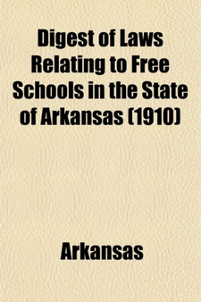 Digest of Laws Relating to Free Schools in the State of Arkansas