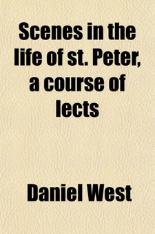 Scenes in the Life of St. Peter, a Course of Lects
