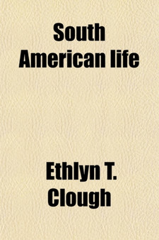 South American Life; An Account of Past and Contemporary Conditions and Progress in South America
