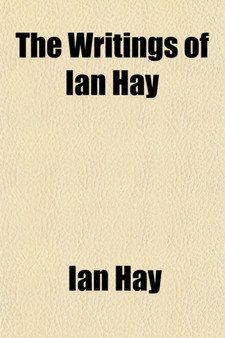 The Writings of Ian Hay Volume 7; The Lighter Side of School Life. Scally, the Story of a Perfect Gentleman