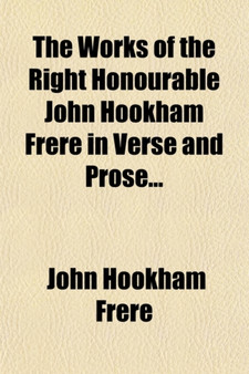 The Works of the Right Honourable John Hookham Frere in Verse and Prose (Volume 3); Translations from Aristophanes and Theognis