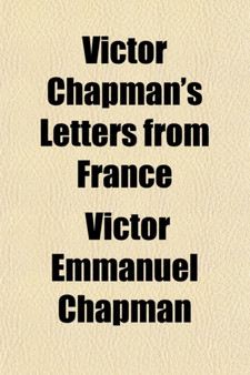 Victor Chapman's Letters from France; With Memoir