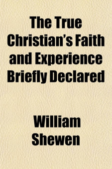 The True Christian's Faith and Experience Briefly Declared