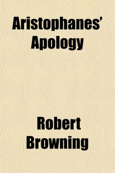 Aristophanes' Apology; Including a Transcript from Euripides Being the Last Adventure of Balaustion