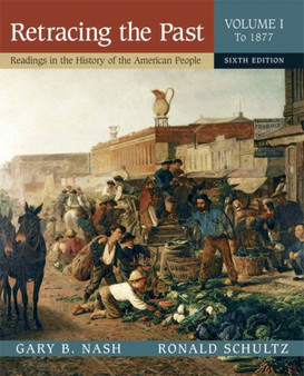 Retracing the Past : Readings in the History of the American People, Volume I (To 1877)