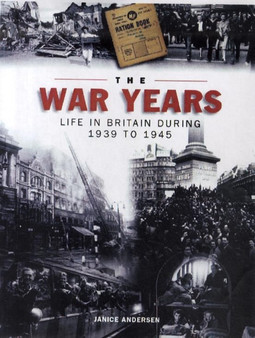 The War Years : Life in Britain During 1939-1945