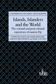 Islands, Islanders and the World : The Colonial and Post-colonial Experience of Eastern Fiji
