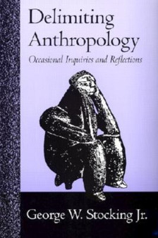 Delimiting Anthropology : Occasional Inquiries and Reflections