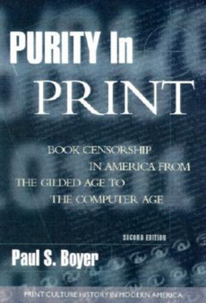Purity in Print : Book Censorship in America from the Gilded Age to the Computer Age