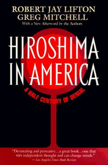 Hiroshima in America : Fifty Years of Denial