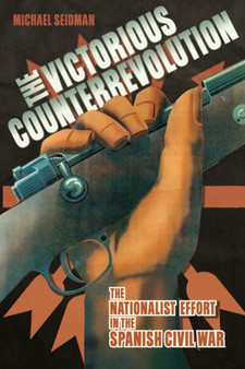 The Victorious Counterrevolution : The Nationalist Effort in the Spanish Civil War
