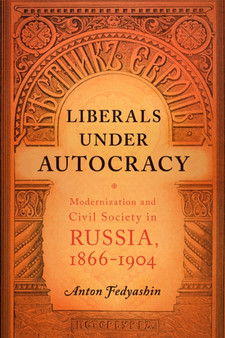 Liberals under Autocracy : Modernization and Civil Society in Russia, 1866-1904