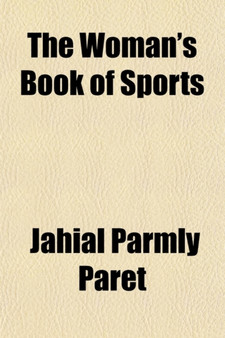 The Woman's Book of Sports; A Practical Guide to Physical Development and Outdoor Recreation