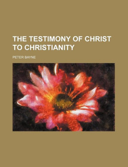 The Testimony of Christ to Christianity