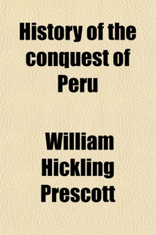 History of the Conquest of Peru (Volume 2); With a Preliminary View of the Civilization of the Incas