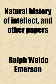 Natural History of Intellect (Volume 12); And Other Papers