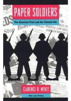 Paper Soldiers : American Press and the Vietnam War