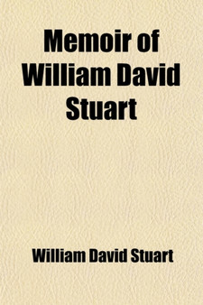 Memoir of William David Stuart; With Copious Extracts from His Diary and Letters. Together with an Appendix