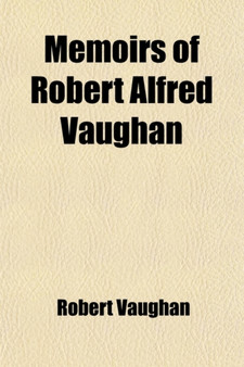 Memoirs of Robert Alfred Vaughan