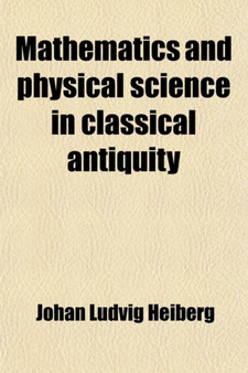 Mathematics and Physical Science in Classical Antiquity