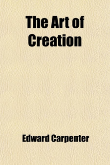 The Art of Creation; Essays on the Self and Its Powers