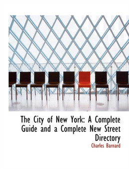 The City of New York : A Complete Guide and a Complete New Street Directory (Large Print Edition)