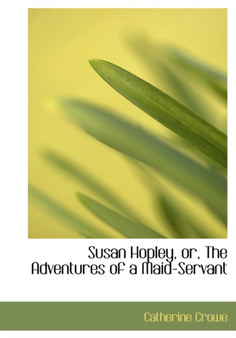 Susan Hopley, Or, the Adventures of a Maid-Servant