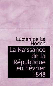 La Naissance de La Racpublique En Facvrier 1848
