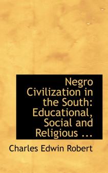 Negro Civilization in the South : Educational, Social and Religious ...