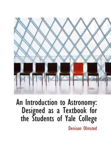 An Introduction to Astronomy : Designed as a Textbook for the Students of Yale College
